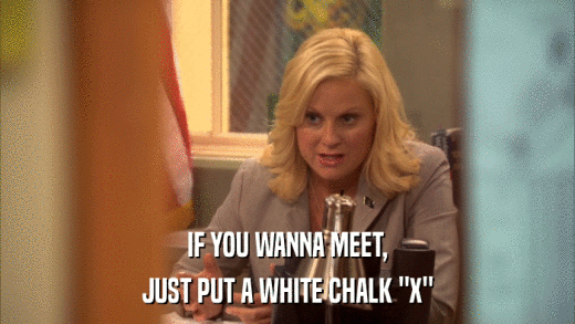 IF YOU WANNA MEET, JUST PUT A WHITE CHALK 