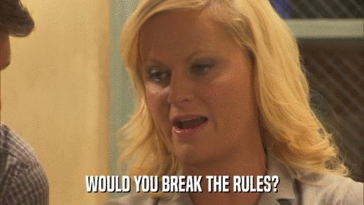 WOULD YOU BREAK THE RULES?  