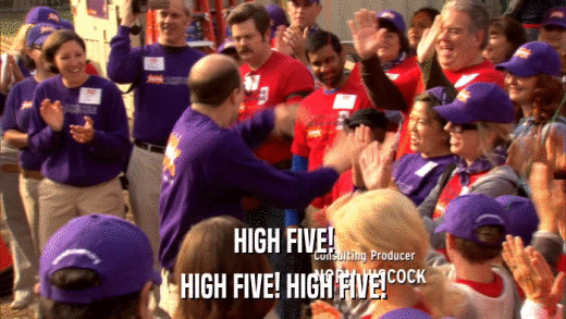 HIGH FIVE! HIGH FIVE! HIGH FIVE! 