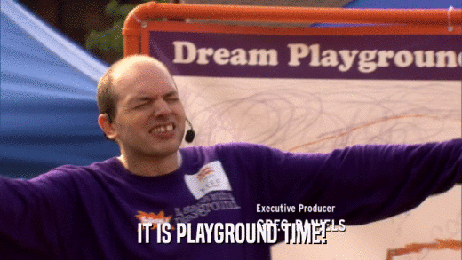 IT IS PLAYGROUND TIME!  