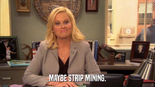 MAYBE STRIP MINING.  