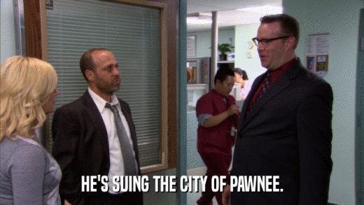 HE'S SUING THE CITY OF PAWNEE.  