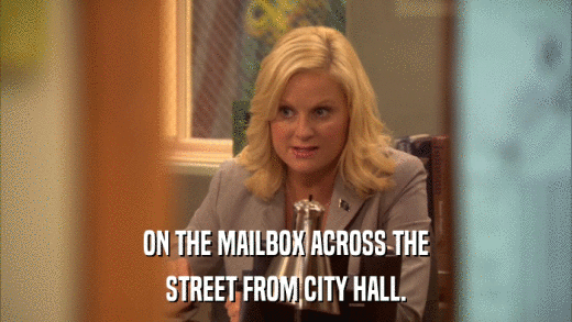 ON THE MAILBOX ACROSS THE STREET FROM CITY HALL. 
