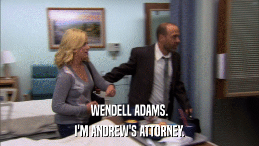 WENDELL ADAMS. I'M ANDREW'S ATTORNEY. 