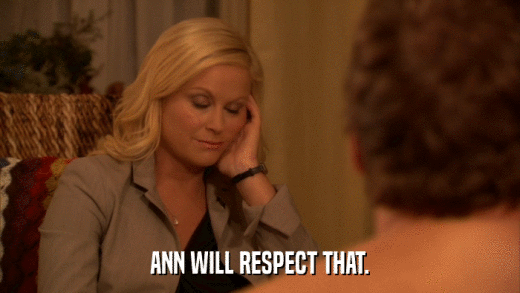 ANN WILL RESPECT THAT.  
