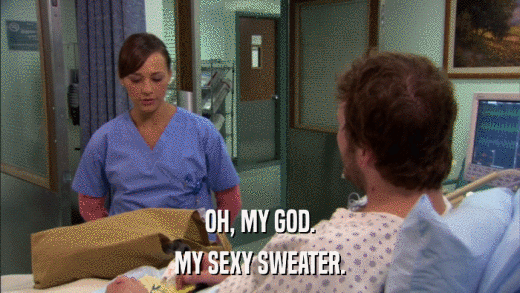 OH, MY GOD. MY SEXY SWEATER. 