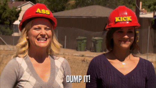 DUMP IT!  