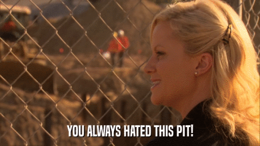 YOU ALWAYS HATED THIS PIT!  
