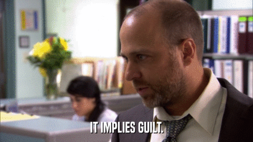 IT IMPLIES GUILT.  