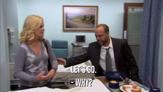 - LET'S GO. - WHY? 