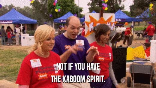 NOT IF YOU HAVE THE KABOOM SPIRIT. 