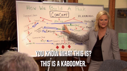 YOU KNOW WHAT THIS IS? THIS IS A KABOOMER. 