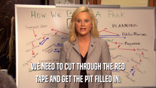 WE NEED TO CUT THROUGH THE RED TAPE AND GET THE PIT FILLED IN. 