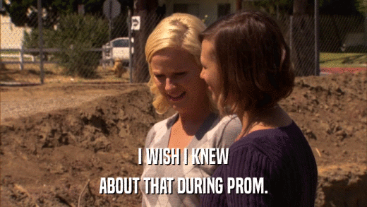 I WISH I KNEW ABOUT THAT DURING PROM. 