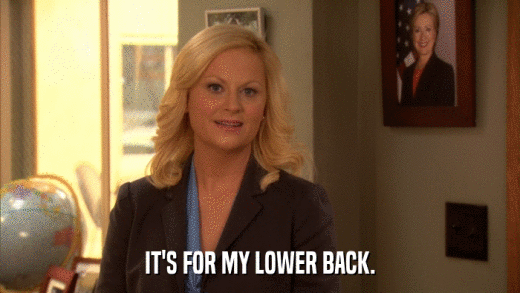 IT'S FOR MY LOWER BACK.  