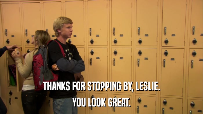 THANKS FOR STOPPING BY, LESLIE. YOU LOOK GREAT. 