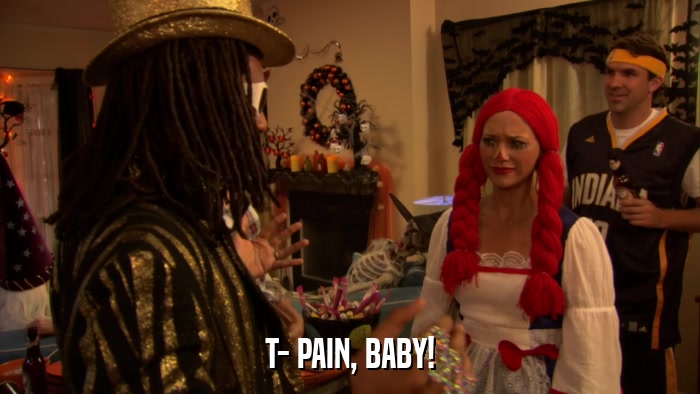 T- PAIN, BABY!  