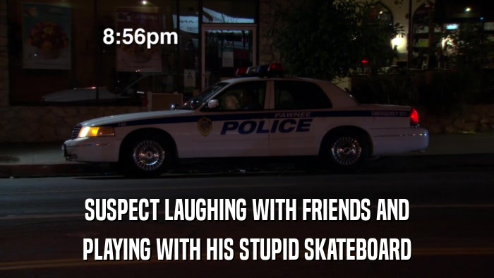 SUSPECT LAUGHING WITH FRIENDS AND PLAYING WITH HIS STUPID SKATEBOARD 