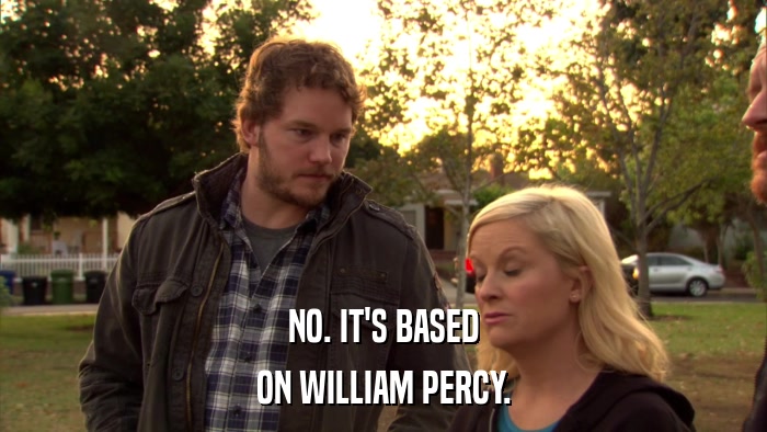 NO. IT'S BASED ON WILLIAM PERCY. 