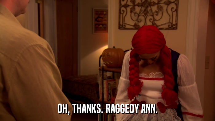 OH, THANKS. RAGGEDY ANN.  