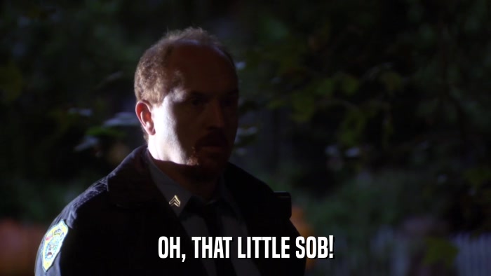 OH, THAT LITTLE SOB!  