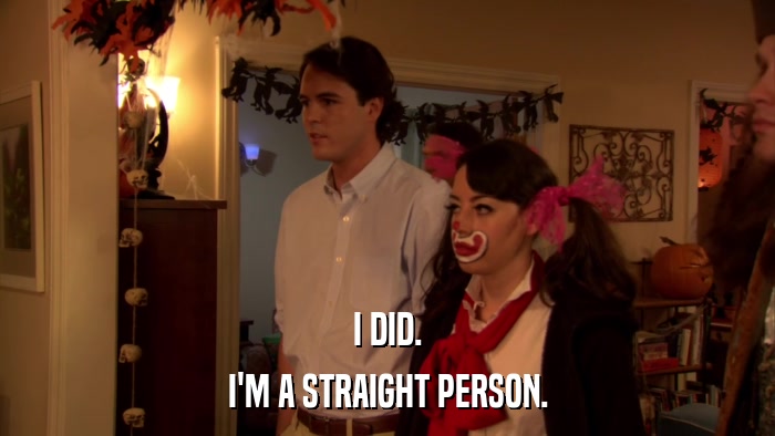 I DID. I'M A STRAIGHT PERSON. 