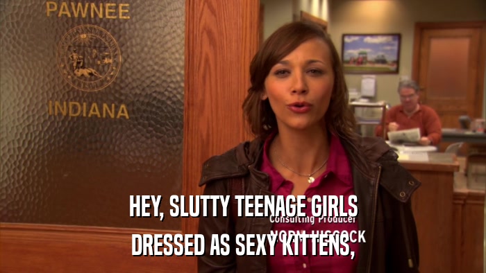 HEY, SLUTTY TEENAGE GIRLS DRESSED AS SEXY KITTENS, 