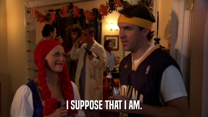 I SUPPOSE THAT I AM.  