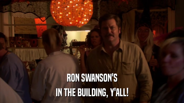 RON SWANSON'S IN THE BUILDING, Y'ALL! 
