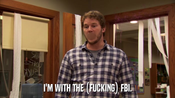 I'M WITH THE (FUCKING) FBI.  