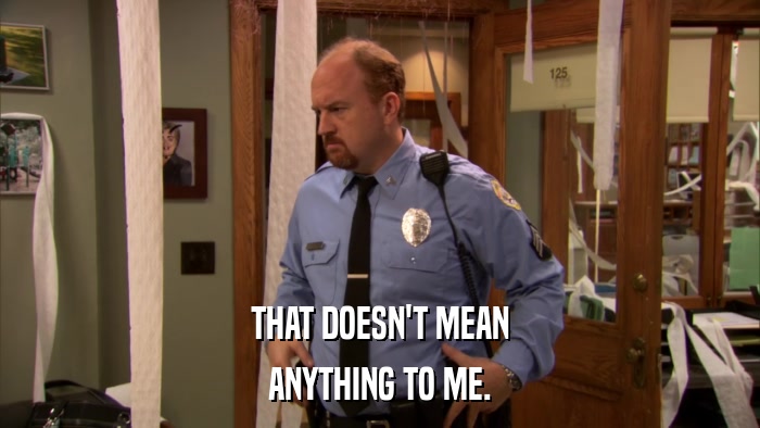 THAT DOESN'T MEAN ANYTHING TO ME. 