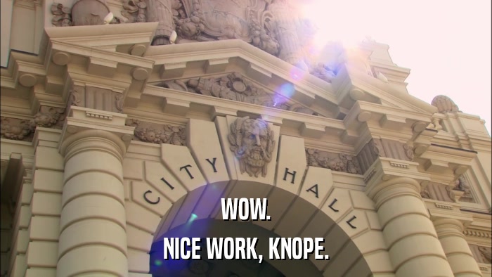 WOW. NICE WORK, KNOPE. 