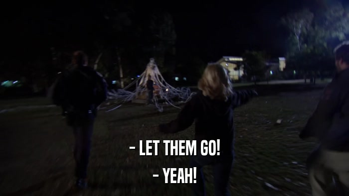 - LET THEM GO! - YEAH! 