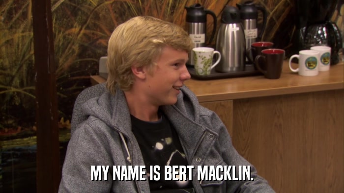MY NAME IS BERT MACKLIN.  
