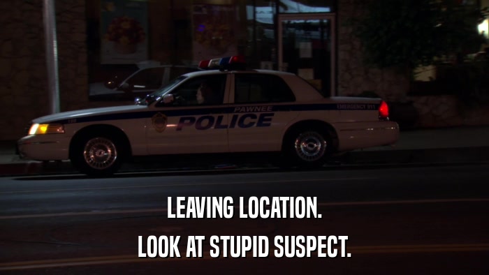 LEAVING LOCATION. LOOK AT STUPID SUSPECT. 