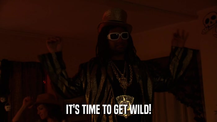 IT'S TIME TO GET WILD!  