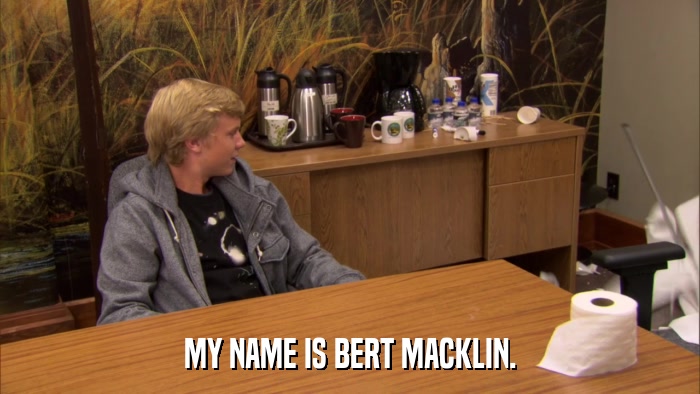 MY NAME IS BERT MACKLIN.  