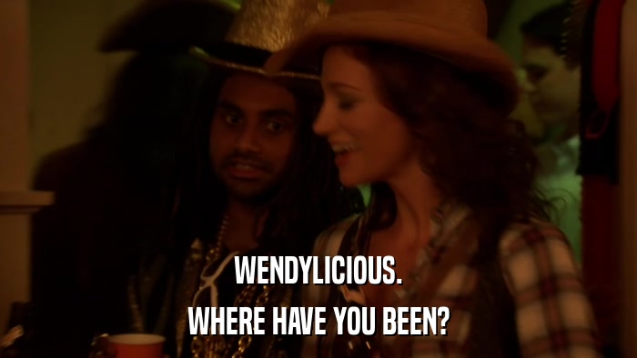 WENDYLICIOUS. WHERE HAVE YOU BEEN? 