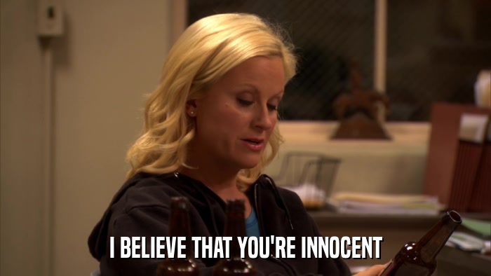 I BELIEVE THAT YOU'RE INNOCENT  
