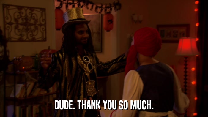 DUDE. THANK YOU SO MUCH.  