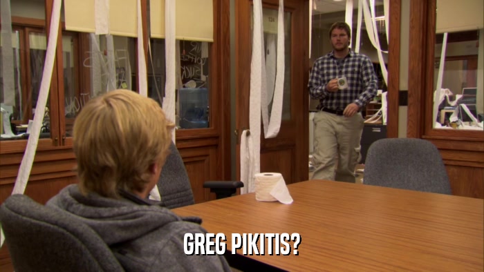 GREG PIKITIS?  