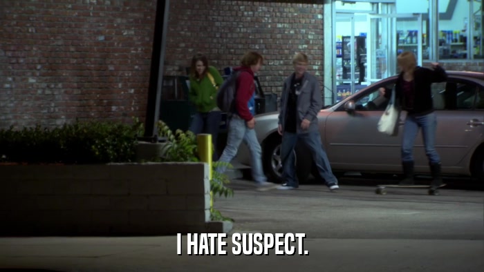 I HATE SUSPECT.  