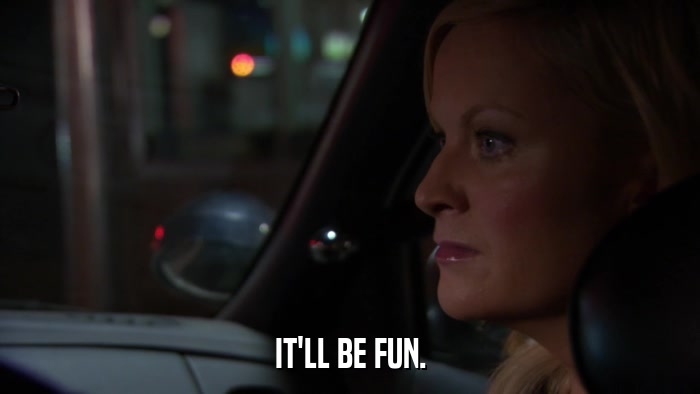 IT'LL BE FUN.  