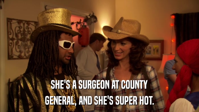 SHE'S A SURGEON AT COUNTY GENERAL, AND SHE'S SUPER HOT. 