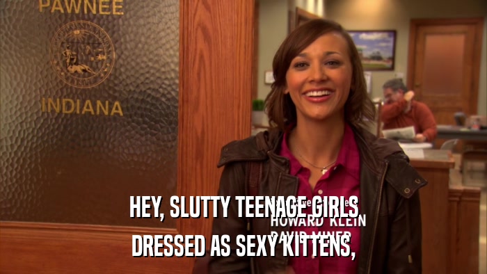 HEY, SLUTTY TEENAGE GIRLS DRESSED AS SEXY KITTENS, 