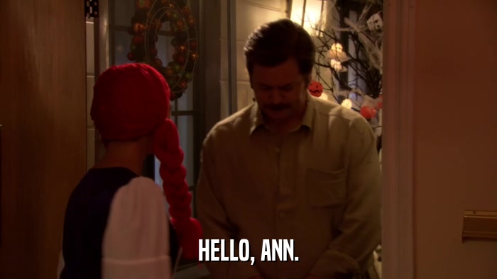 HELLO, ANN.  