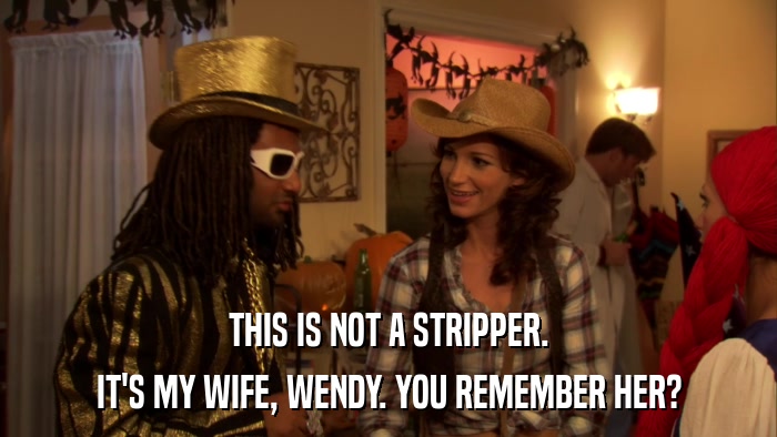 THIS IS NOT A STRIPPER. IT'S MY WIFE, WENDY. YOU REMEMBER HER? 