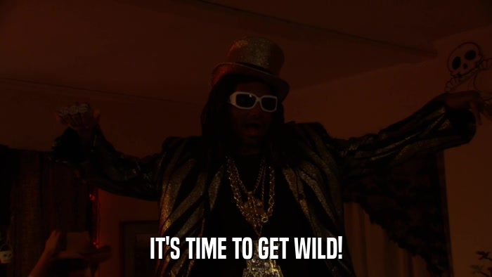 IT'S TIME TO GET WILD!  