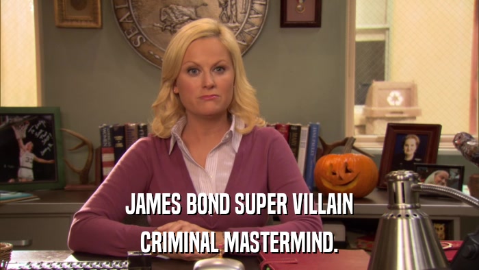 JAMES BOND SUPER VILLAIN CRIMINAL MASTERMIND. 