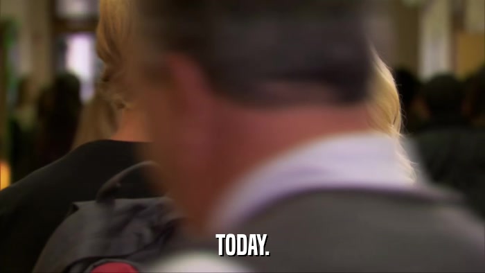 TODAY.  